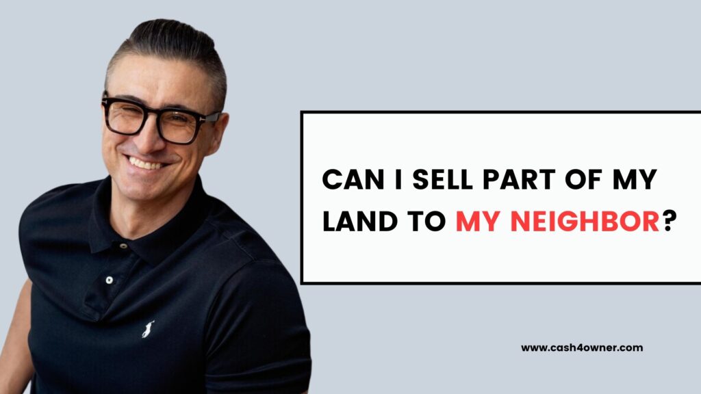 Can I Sell Part of My Land to My Neighbor