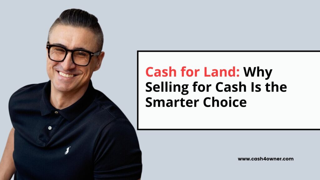 Cash for Land Why Selling for Cash Is the Smarter Choice