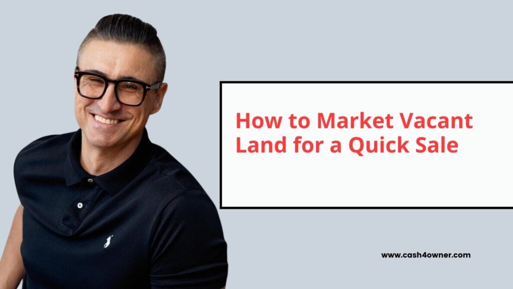 How to Market Vacant Land for a Quick Sale