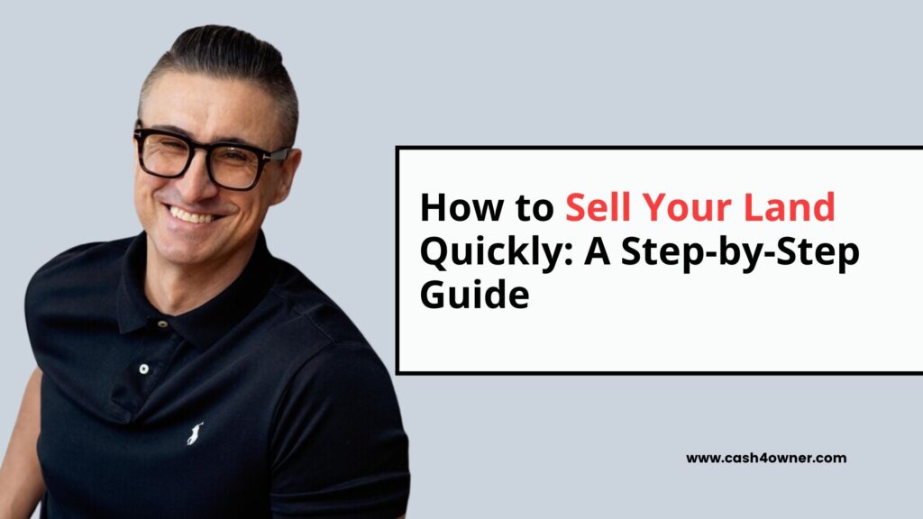 How to Sell Your Land Quickly A Step-by-Step Guide