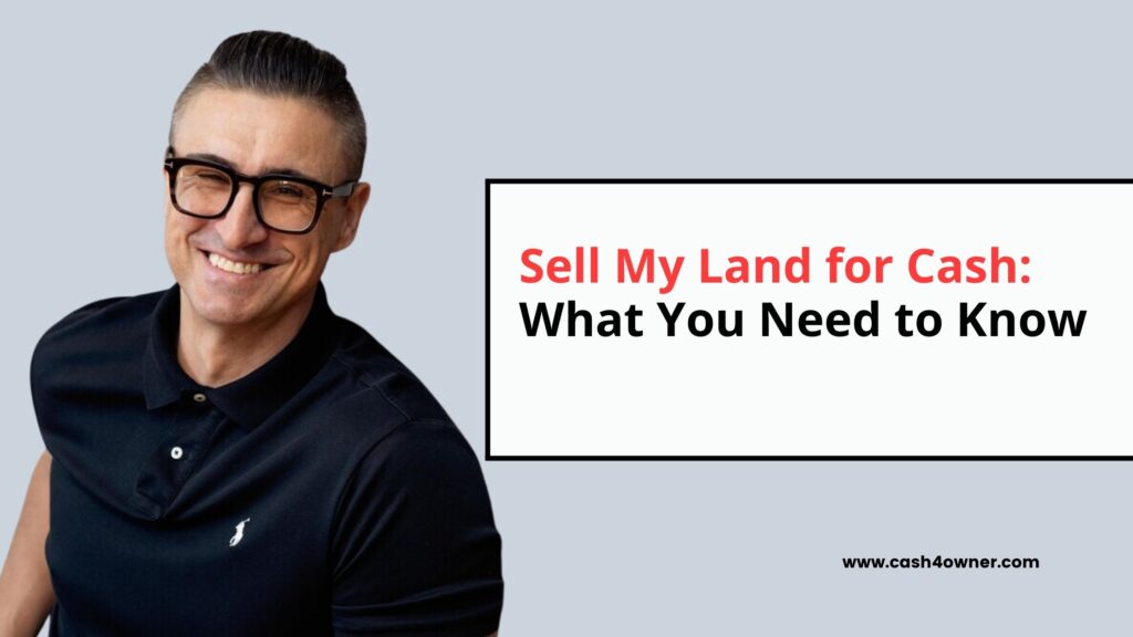 Sell My Land for Cash What You Need to Know