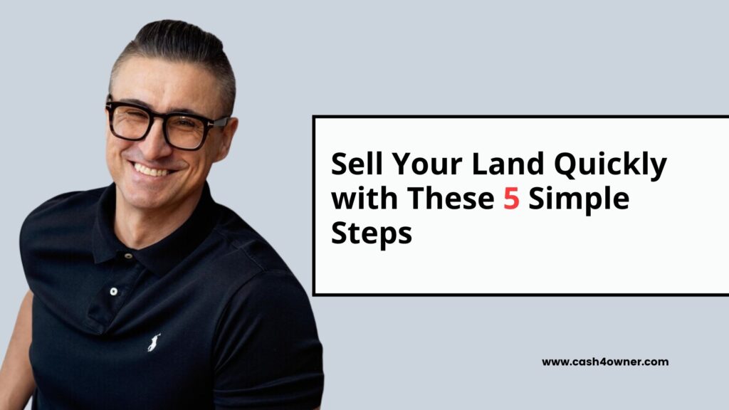 Sell Your Land Quickly with These 5 Simple Steps