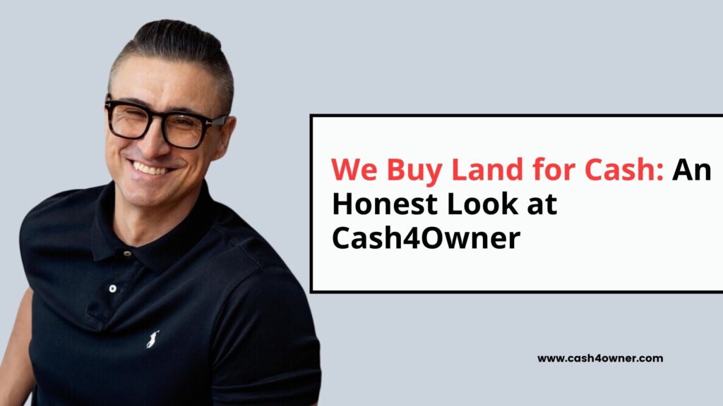 We Buy Land for Cash An Honest Look at Cash4Owner