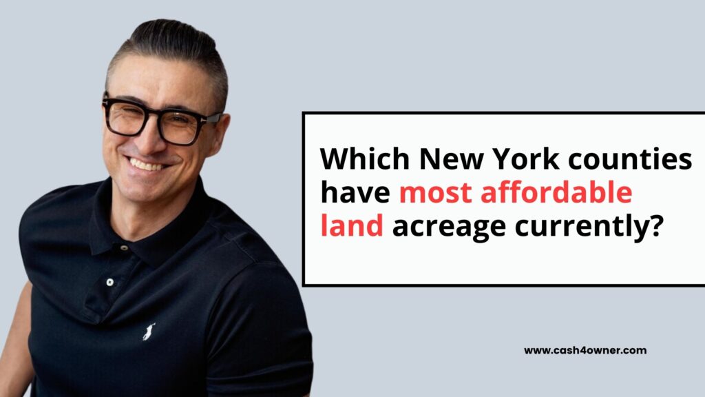 Which New York counties have most affordable land acreage currently